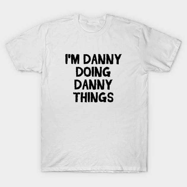 I'm Danny doing Danny things T-Shirt by hoopoe